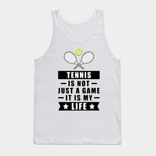 Tennis Is Not Just A Game, It Is My Life Tank Top